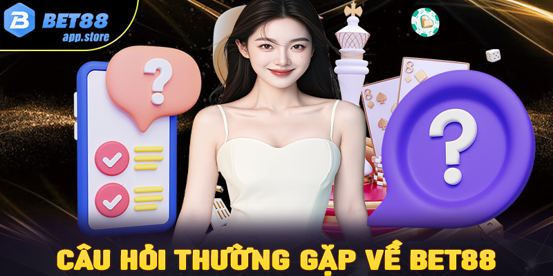 FAQ- Tổng hợp một số câu hỏi thường gặp về nhà cái Bet88